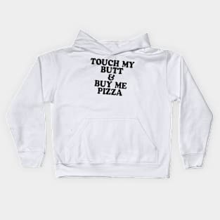 Touch My Butt Buy Me Pizza T Shirt Top Tee Swag Tumblr Fun Hipster Fun High New Swag Kids Hoodie